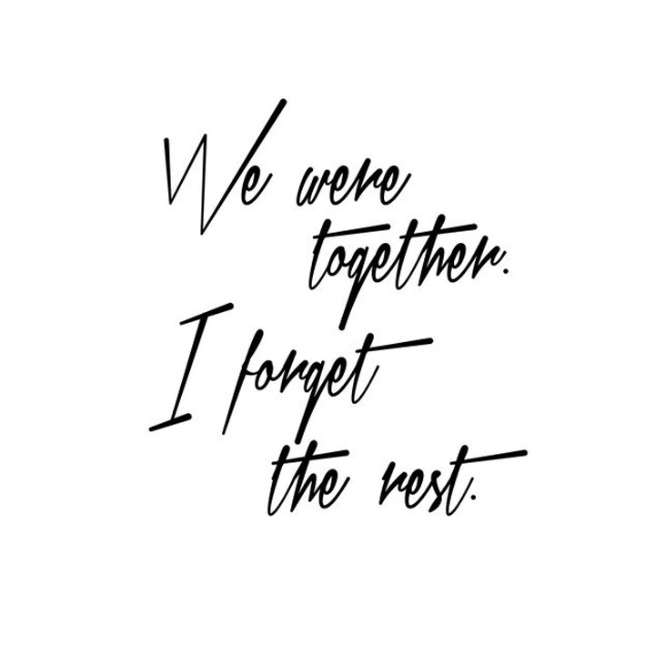 We were together. I forget the rest.