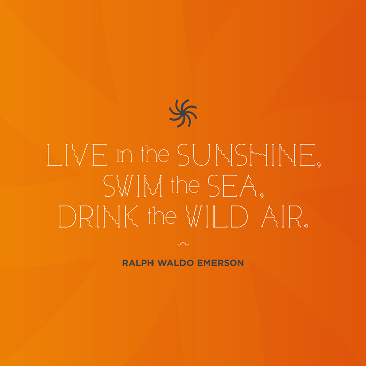 Live in the sunshine, swim the sea, Drink the wild air