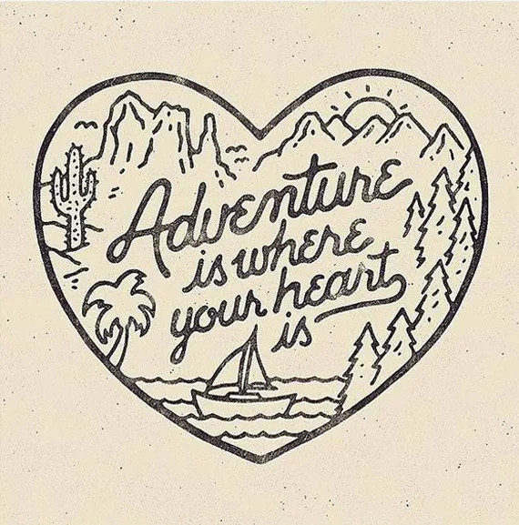 Adventure Is Where Your Heart If