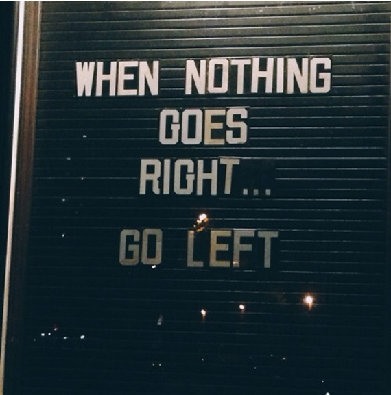 When Nothing Goes Right Go Left